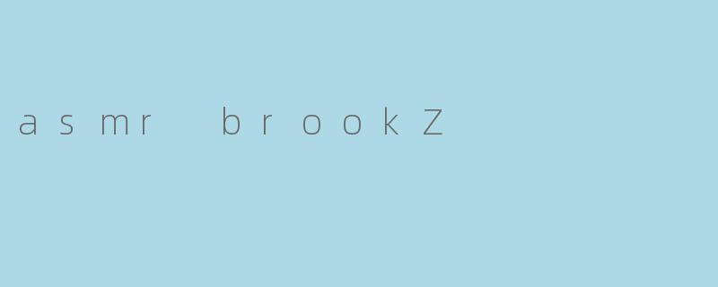 asmr brookZ